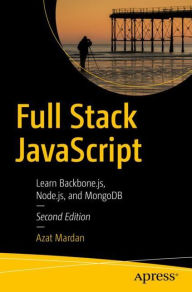 Title: Full Stack JavaScript: Learn Backbone.js, Node.js, and MongoDB, Author: Azat Mardan