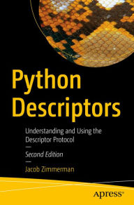 Title: Python Descriptors: Understanding and Using the Descriptor Protocol, Author: Jacob Zimmerman