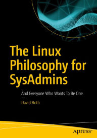 Title: The Linux Philosophy for SysAdmins: And Everyone Who Wants To Be One, Author: David Both