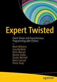 Title: Expert Twisted: Event-Driven and Asynchronous Programming with Python, Author: Mark Williams