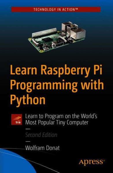 Learn Raspberry Pi Programming with Python: to Program on the World's Most Popular Tiny Computer