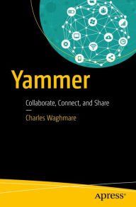 Title: Yammer: Collaborate, Connect, and Share, Author: Charles Waghmare