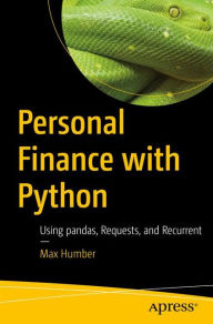 Title: Personal Finance with Python: Using pandas, Requests, and Recurrent, Author: Max Humber