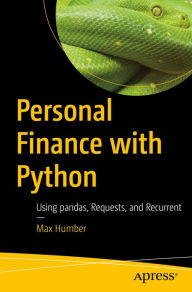 Title: Personal Finance with Python: Using pandas, Requests, and Recurrent, Author: Max Humber