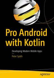 Title: Pro Android with Kotlin: Developing Modern Mobile Apps, Author: Peter Späth
