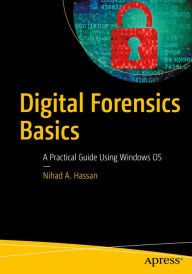 Title: Digital Forensics Basics: A Practical Guide Using Windows OS, Author: Nihad A. Hassan