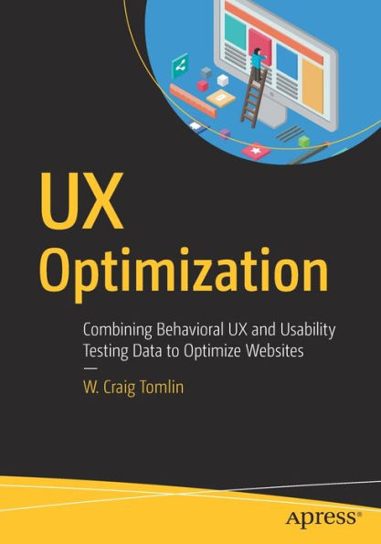 UX Optimization: Combining Behavioral and Usability Testing Data to Optimize Websites