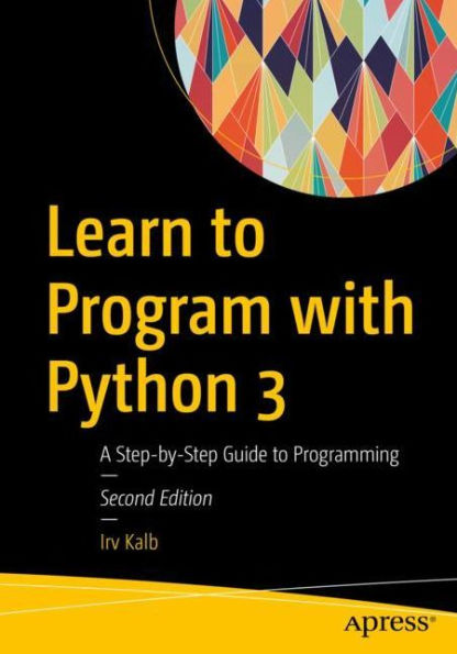Learn to Program with Python 3: A Step-by-Step Guide to Programming