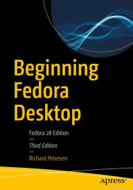 Title: Beginning Fedora Desktop: Fedora 28 Edition, Author: Richard Petersen