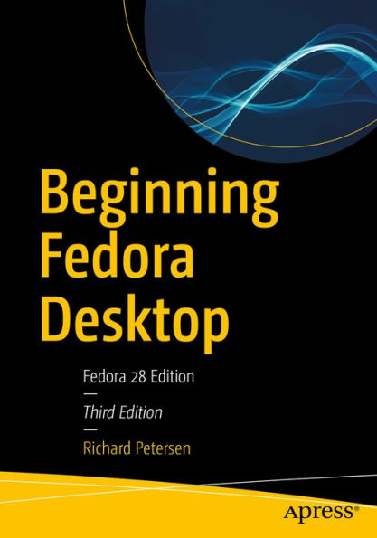 Beginning Fedora Desktop: Fedora 28 Edition