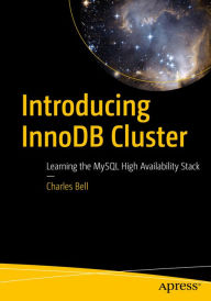 Title: Introducing InnoDB Cluster: Learning the MySQL High Availability Stack, Author: Charles Bell