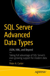 Title: SQL Server Advanced Data Types: JSON, XML, and Beyond, Author: Peter A. Carter