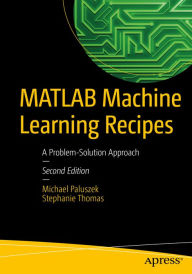 Title: MATLAB Machine Learning Recipes: A Problem-Solution Approach, Author: Michael Paluszek