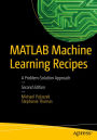 MATLAB Machine Learning Recipes: A Problem-Solution Approach