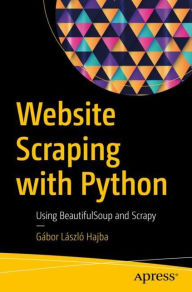 Title: Website Scraping with Python: Using BeautifulSoup and Scrapy, Author: Gábor László Hajba