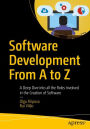 Software Development From A to Z: A Deep Dive into all the Roles Involved in the Creation of Software