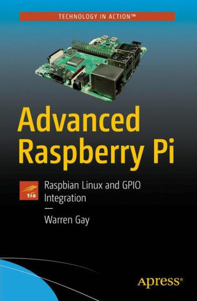 Advanced Raspberry Pi: Raspbian Linux and GPIO Integration