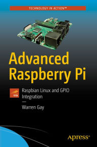 Title: Advanced Raspberry Pi: Raspbian Linux and GPIO Integration, Author: Warren Gay