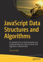 JavaScript Data Structures and Algorithms: An Introduction to Understanding and Implementing Core Data Structure and Algorithm Fundamentals