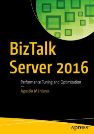 Title: BizTalk Server 2016: Performance Tuning and Optimization, Author: Agustín Mántaras