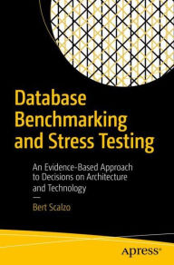 Title: Database Benchmarking and Stress Testing: An Evidence-Based Approach to Decisions on Architecture and Technology, Author: Bert Scalzo