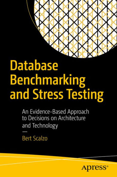 Database Benchmarking and Stress Testing: An Evidence-Based Approach to Decisions on Architecture and Technology