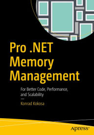 Title: Pro .NET Memory Management: For Better Code, Performance, and Scalability, Author: Konrad Kokosa