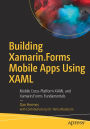 Building Xamarin.Forms Mobile Apps Using XAML: Mobile Cross-Platform XAML and Xamarin.Forms Fundamentals
