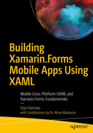 Title: Building Xamarin.Forms Mobile Apps Using XAML: Mobile Cross-Platform XAML and Xamarin.Forms Fundamentals, Author: Dan Hermes