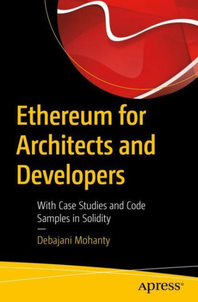 Ethereum for Architects and Developers: With Case Studies Code Samples Solidity