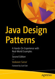 Title: Java Design Patterns: A Hands-On Experience with Real-World Examples, Author: Vaskaran Sarcar