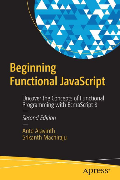 Beginning Functional JavaScript: Uncover the Concepts of Programming with EcmaScript 8