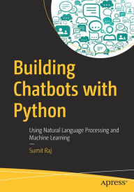 Title: Building Chatbots with Python: Using Natural Language Processing and Machine Learning, Author: Sumit Raj