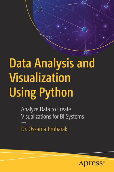 Data Analysis and Visualization Using Python: Analyze to Create Visualizations for BI Systems