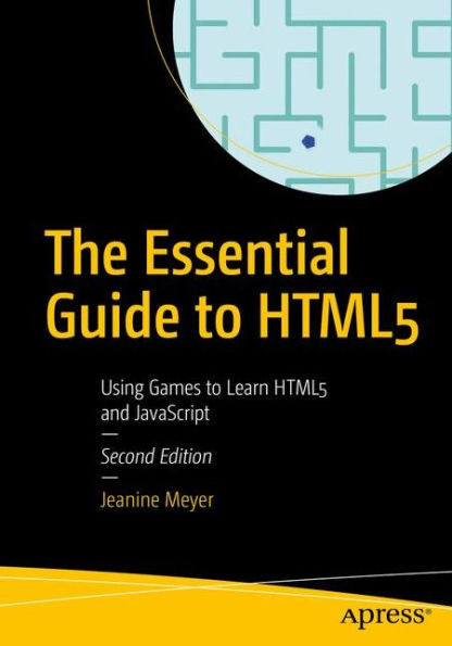 The Essential Guide to HTML5: Using Games to Learn HTML5 and JavaScript