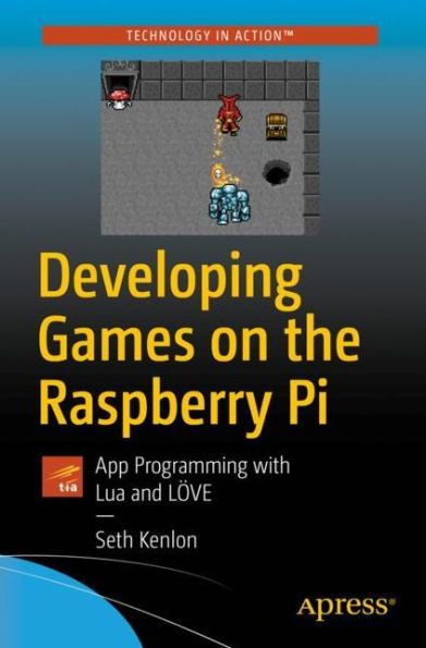 Developing Games on the Raspberry Pi: App Programming with Lua and L�VE
