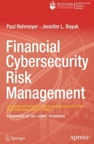 Financial Cybersecurity Risk Management: Leadership Perspectives and Guidance for Systems Institutions