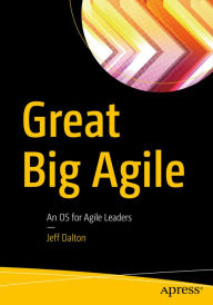 Title: Great Big Agile: An OS for Agile Leaders, Author: Jeff Dalton