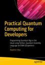 Practical Quantum Computing for Developers: Programming Quantum Rigs in the Cloud using Python, Quantum Assembly Language and IBM QExperience