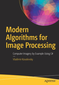 Title: Modern Algorithms for Image Processing: Computer Imagery by Example Using C#, Author: Vladimir Kovalevsky