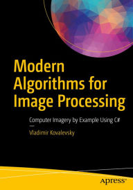 Title: Modern Algorithms for Image Processing: Computer Imagery by Example Using C#, Author: Vladimir Kovalevsky