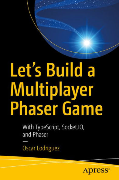 Let's Build a Multiplayer Phaser Game: With TypeScript, Socket.IO, and Phaser