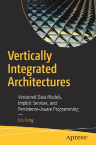 Title: Vertically Integrated Architectures: Versioned Data Models, Implicit Services, and Persistence-Aware Programming, Author: Jos Jong