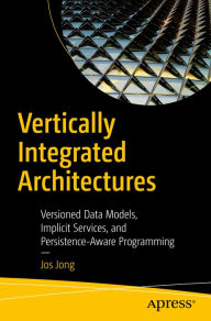 Title: Vertically Integrated Architectures: Versioned Data Models, Implicit Services, and Persistence-Aware Programming, Author: Jos Jong