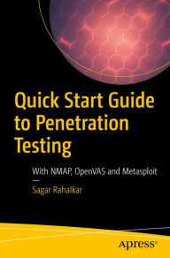Title: Quick Start Guide to Penetration Testing: With NMAP, OpenVAS and Metasploit, Author: Sagar Rahalkar