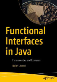 Title: Functional Interfaces in Java: Fundamentals and Examples, Author: Ralph Lecessi
