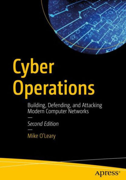 Cyber Operations: Building, Defending, and Attacking Modern Computer Networks / Edition 2