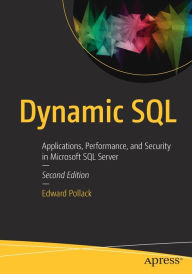Title: Dynamic SQL: Applications, Performance, and Security in Microsoft SQL Server, Author: Edward Pollack