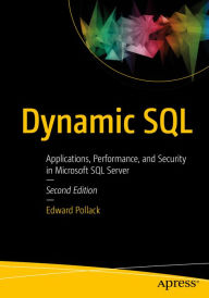 Title: Dynamic SQL: Applications, Performance, and Security in Microsoft SQL Server, Author: Edward Pollack