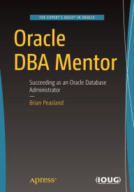 Title: Oracle DBA Mentor: Succeeding as an Oracle Database Administrator, Author: Brian Peasland